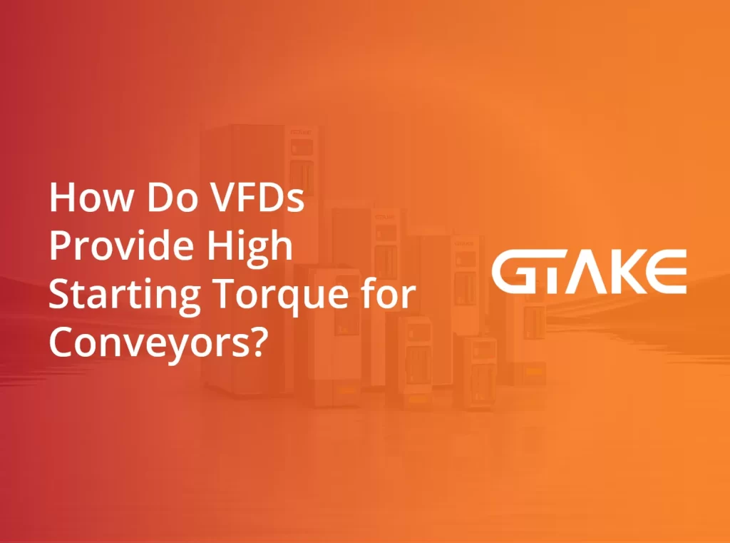 How Do VFDs Provide High Starting Torque for Conveyors?